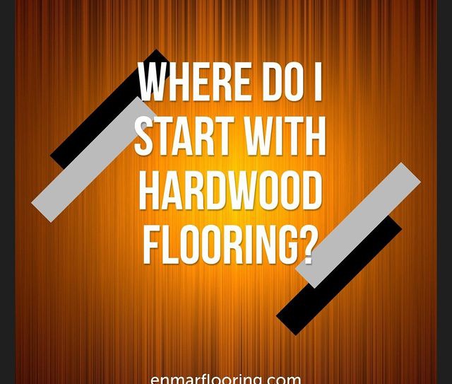 Where do i start with Hardwood Flooring